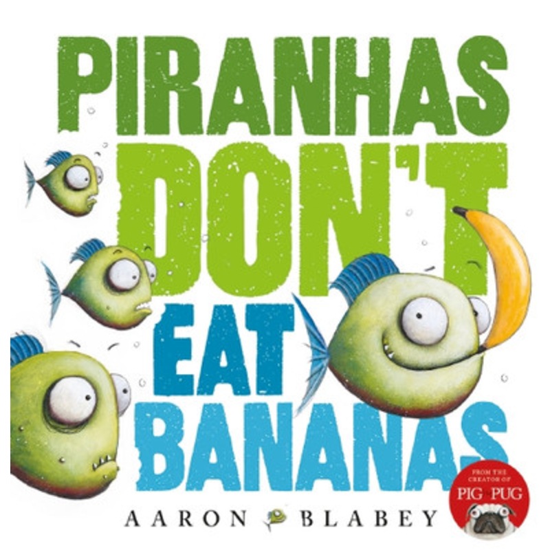 Piranhas Don’t Eat Bananas