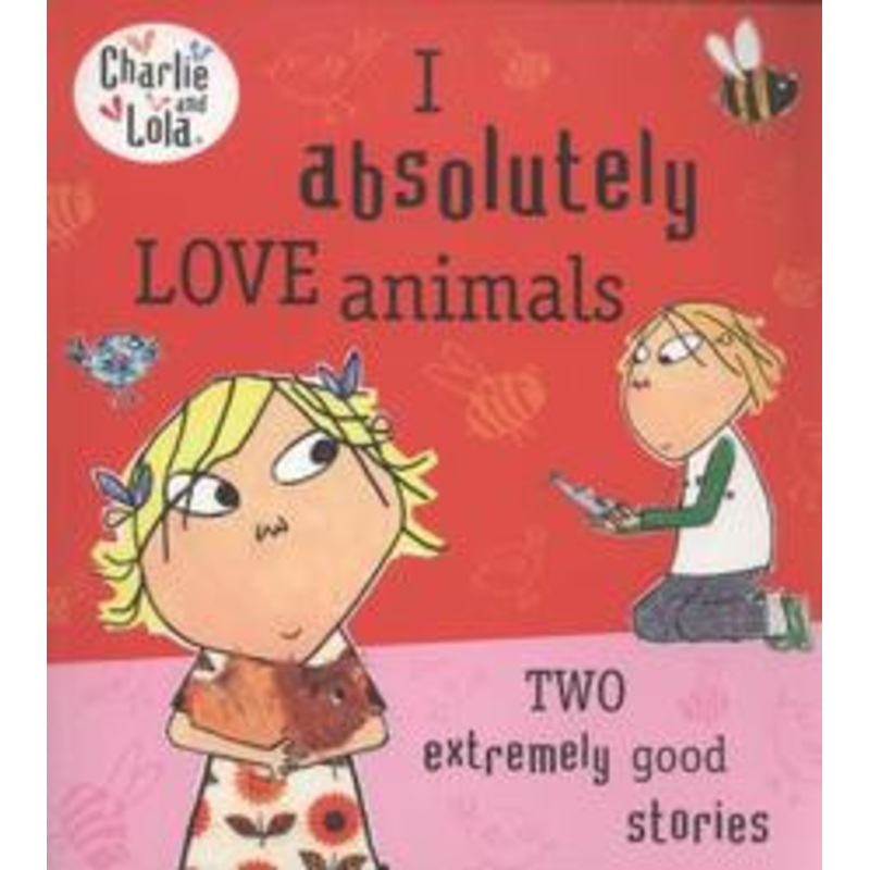 Charlie & Lola – I Absolutely Love Animals Book